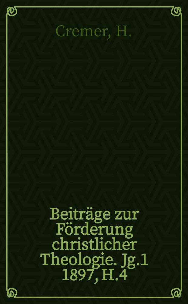 Beiträge zur Förderung christlicher Theologie. Jg.1 1897, H.4 : Die christliche Lehre ...