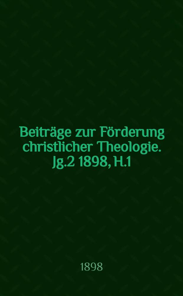 Beiträge zur Förderung christlicher Theologie. Jg.2 1898, H.1 : Der Begriff des Charisma ...