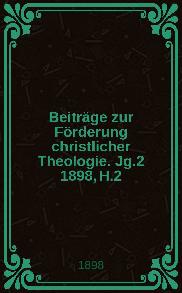 Beiträge zur Förderung christlicher Theologie. Jg.2 1898, H.2 : Die Lehre des Apostels Paulus