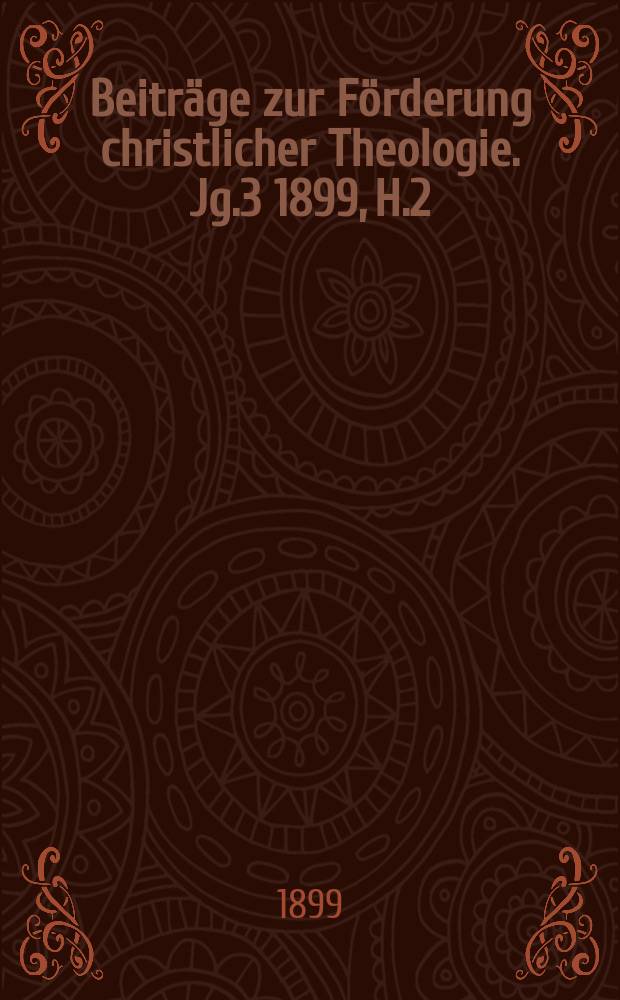 Beitr&auml;ge zur F&ouml;rderung christlicher Theologie. Jg.3 1899, H.2 : &Uuml;ber die christliche .... Das Recht des Bekenntnisses ...