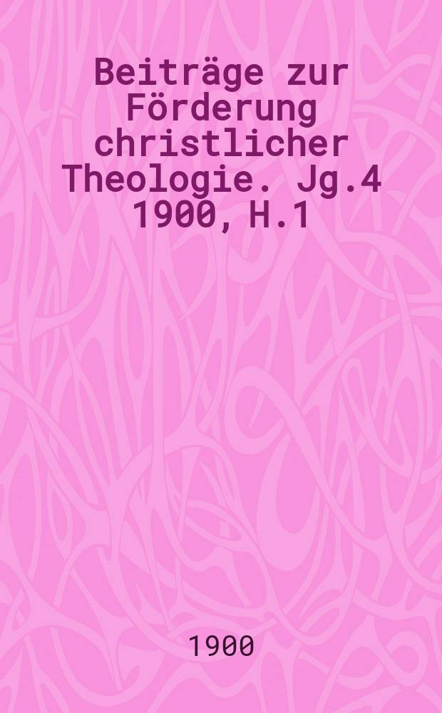 Beiträge zur Förderung christlicher Theologie. Jg.4 1900, H.1 : Die Furcht vor dem Denken. Occam und Luther
