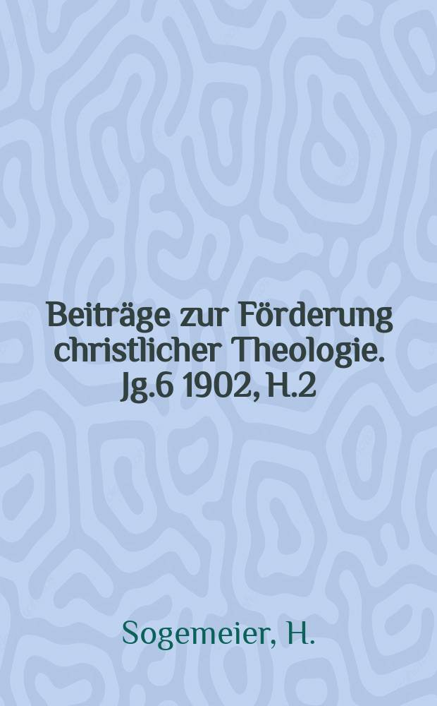 Beitr&auml;ge zur F&ouml;rderung christlicher Theologie. Jg.6 1902, H.2 : Der Begriff der christlichen Erfahrung ...