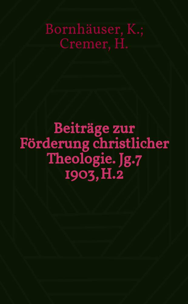 Beiträge zur Förderung christlicher Theologie. Jg.7 1903, H.2 : Die Vergottungslehre .... Die Grundwahreiten ...
