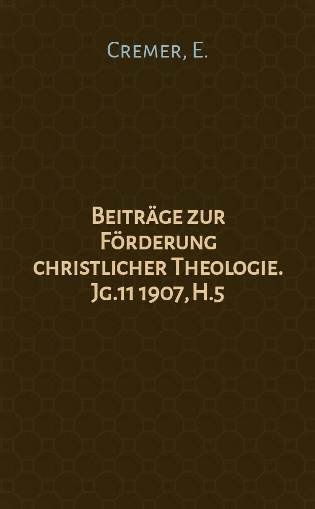 Beiträge zur Förderung christlicher Theologie. Jg.11 1907, H.5 : Rechtfertigung und Wiedergeburt