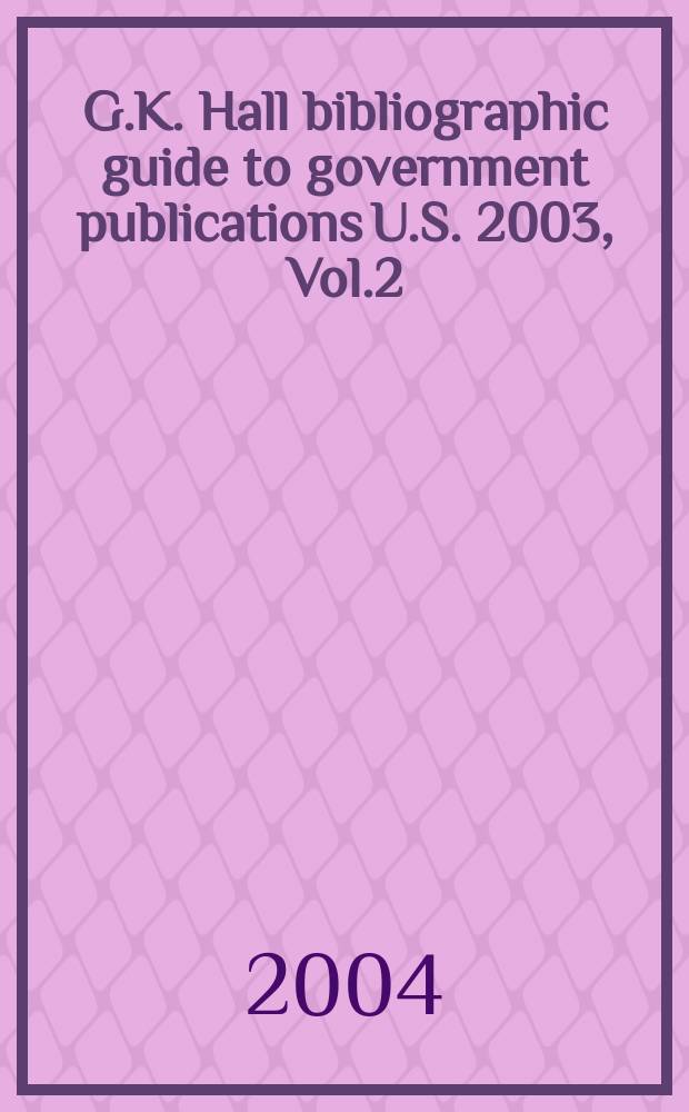 G.K. Hall bibliographic guide to government publications U.S. 2003, Vol.2 : N-Z