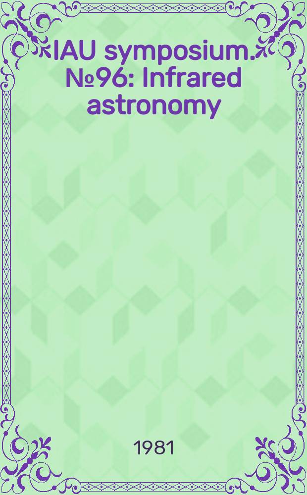 IAU symposium. №96 : Infrared astronomy
