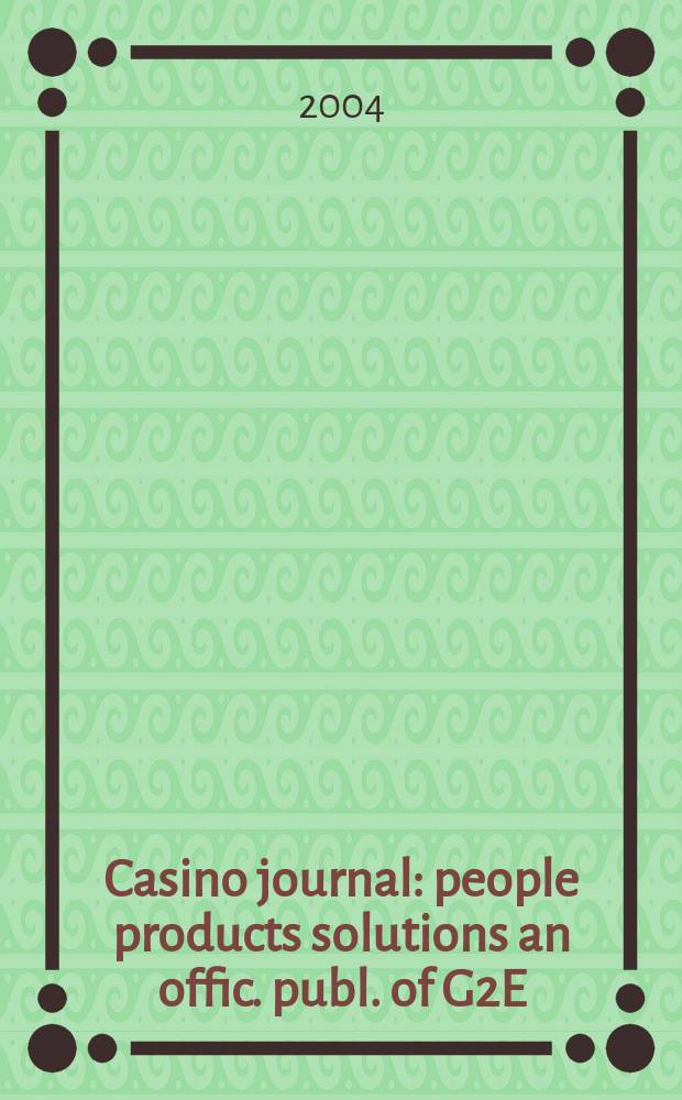 Casino journal : people products solutions an offic. publ. of G2E (Global gaming expo). Vol.17, №11