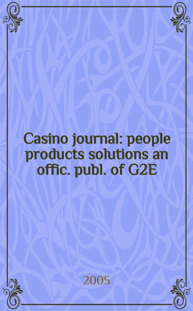 Casino journal : people products solutions an offic. publ. of G2E (Global gaming expo). Vol.18, №2
