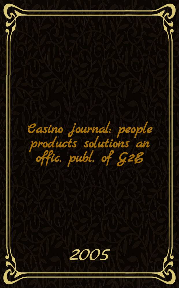 Casino journal : people products solutions an offic. publ. of G2E (Global gaming expo). Vol.18, №4