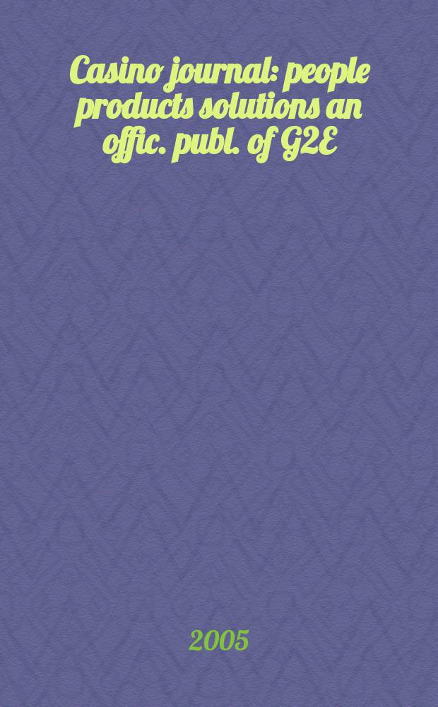 Casino journal : people products solutions an offic. publ. of G2E (Global gaming expo). Vol.18, №6
