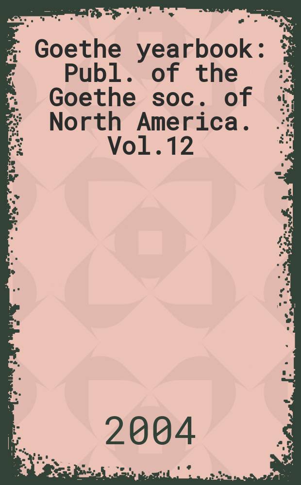 Goethe yearbook : Publ. of the Goethe soc. of North America. Vol.12