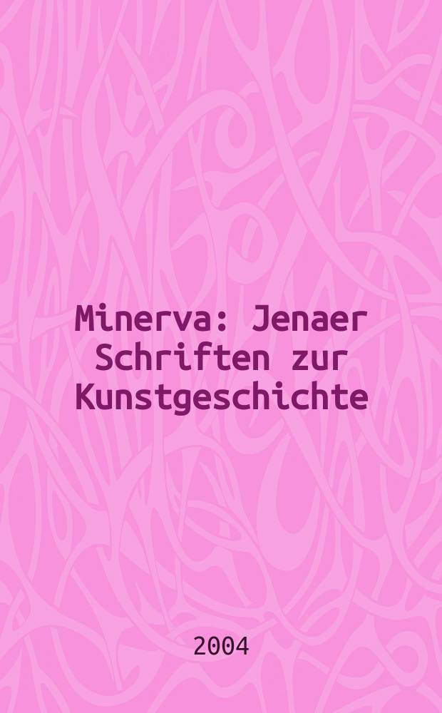 Minerva : Jenaer Schriften zur Kunstgeschichte