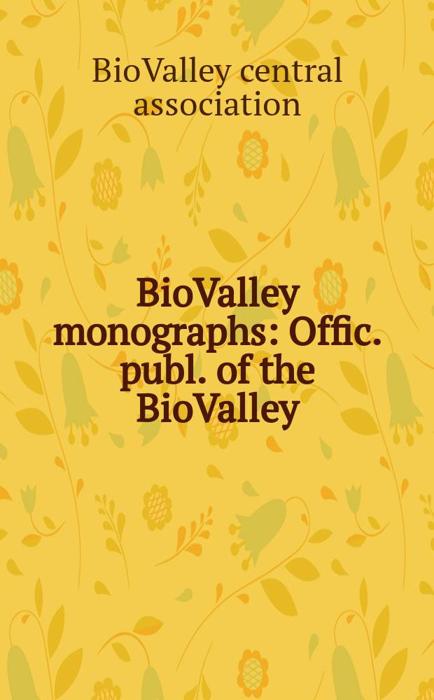 BioValley monographs : Offic. publ. of the BioValley