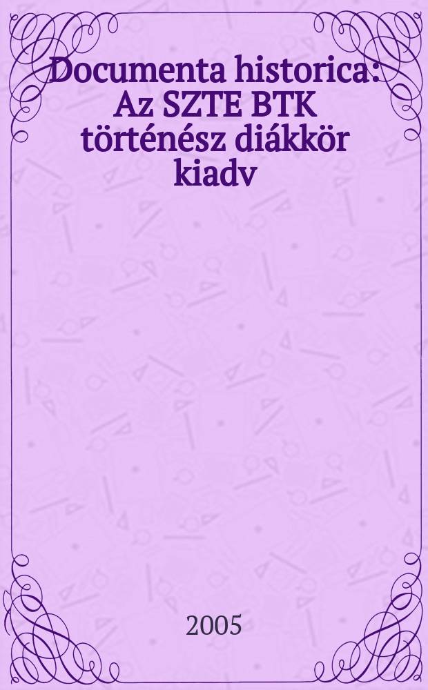 Documenta historica : Az SZTE BTK történész diákkör kiadv