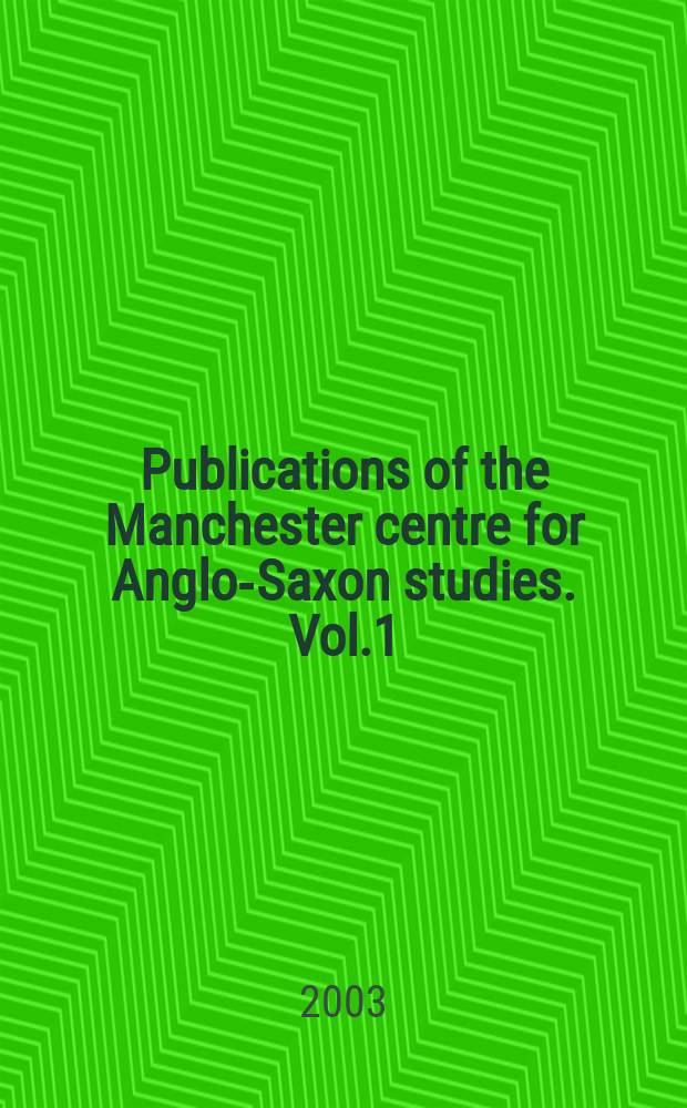 Publications of the Manchester centre for Anglo-Saxon studies. Vol.1 : Textual and material culture in Anglo-Saxon England
