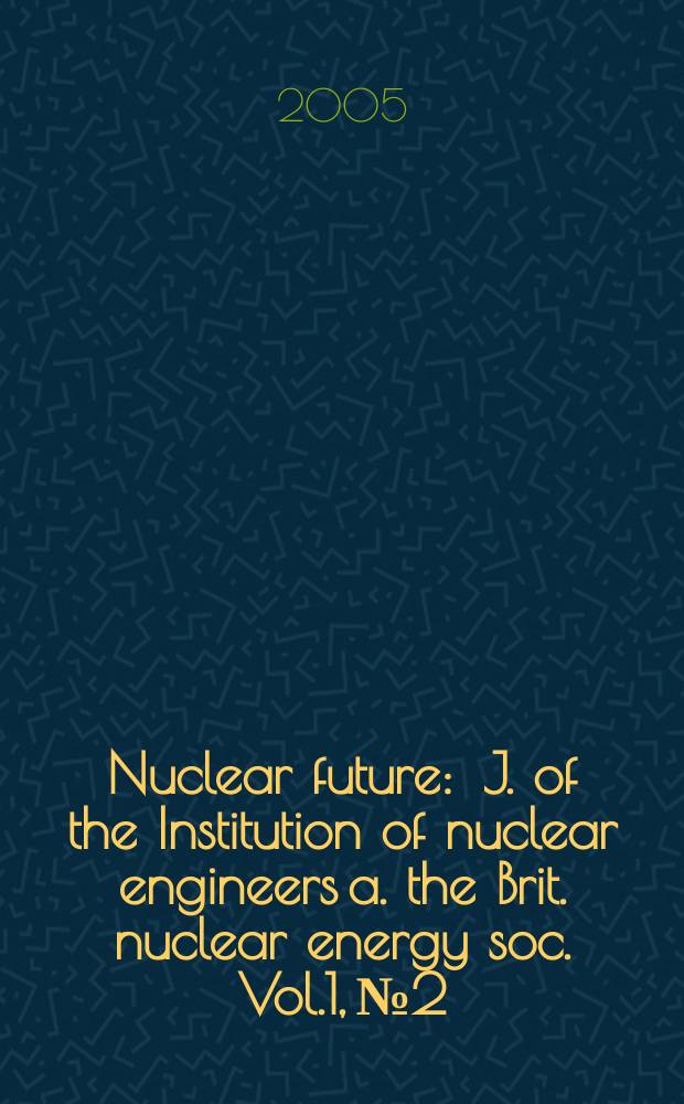 Nuclear future : J. of the Institution of nuclear engineers a. the Brit. nuclear energy soc. Vol.1, №2