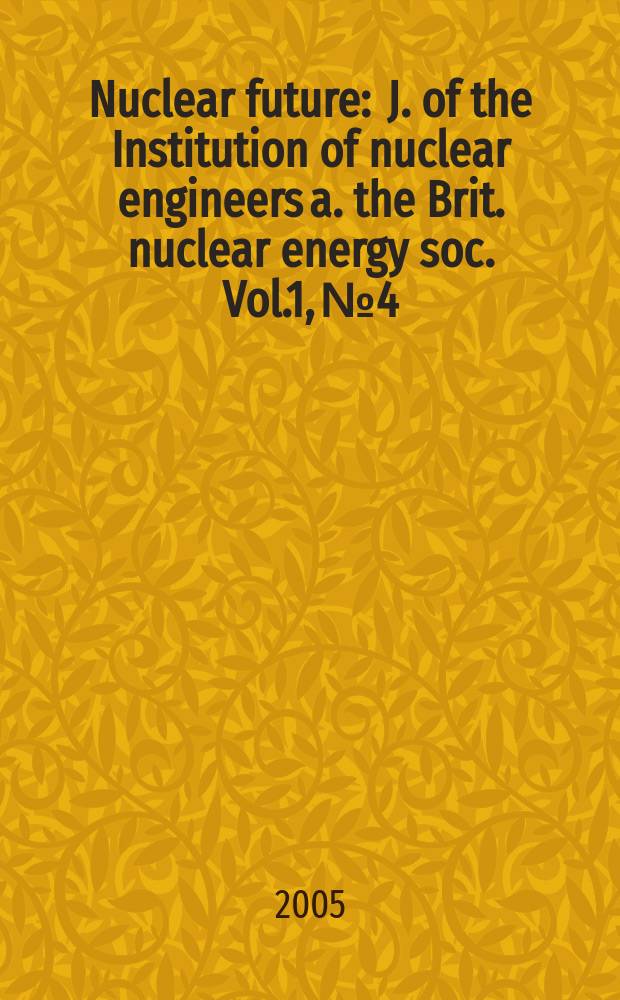 Nuclear future : J. of the Institution of nuclear engineers a. the Brit. nuclear energy soc. Vol.1, №4
