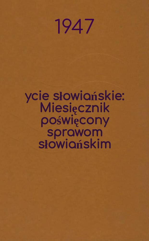 Życie słowiańskie : Miesięcznik poświęcony sprawom słowiańskim