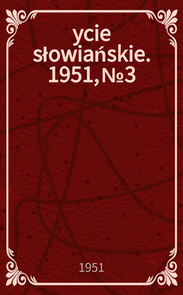 Życie słowiańskie. 1951, №3 : Wielkie zwycięstwo Stalinowskiego bloku komunistów i bezpartyjnych
