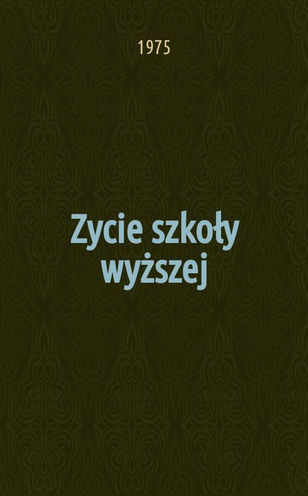 Zycie szkoły wyższej : Organ Ministerstwa szkolnictwa wyższego i Głównego zarządu zw. zaw. nauczycielstwa polskiego. R.23 1975, №7/8 : Szkolnictwo wyższe i polityka naukowa w XXX-leciu ...