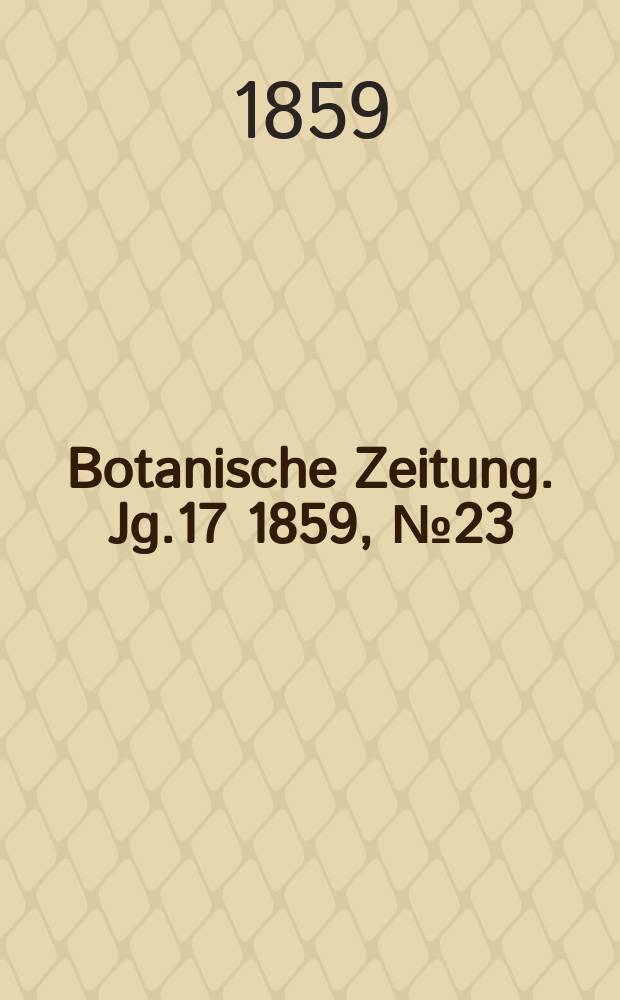 Botanische Zeitung. Jg.17 1859, №23