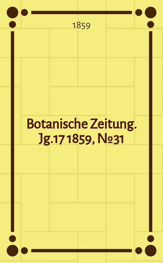 Botanische Zeitung. Jg.17 1859, №31