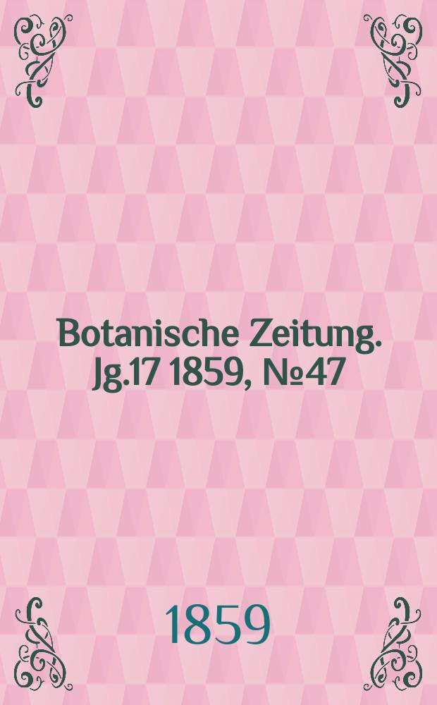Botanische Zeitung. Jg.17 1859, №47