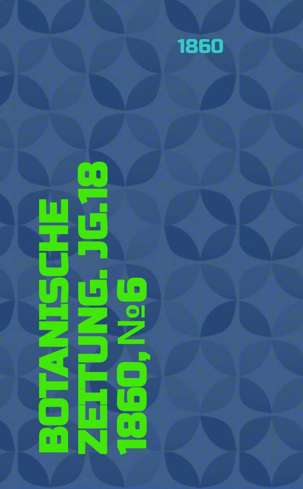 Botanische Zeitung. Jg.18 1860, №6