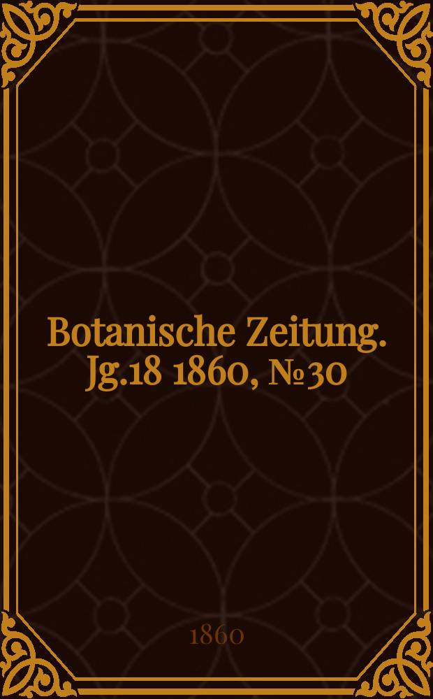 Botanische Zeitung. Jg.18 1860, №30