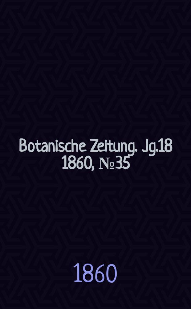 Botanische Zeitung. Jg.18 1860, №35