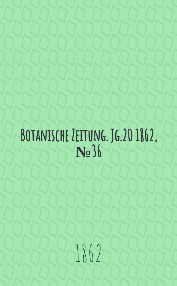 Botanische Zeitung. Jg.20 1862, №36