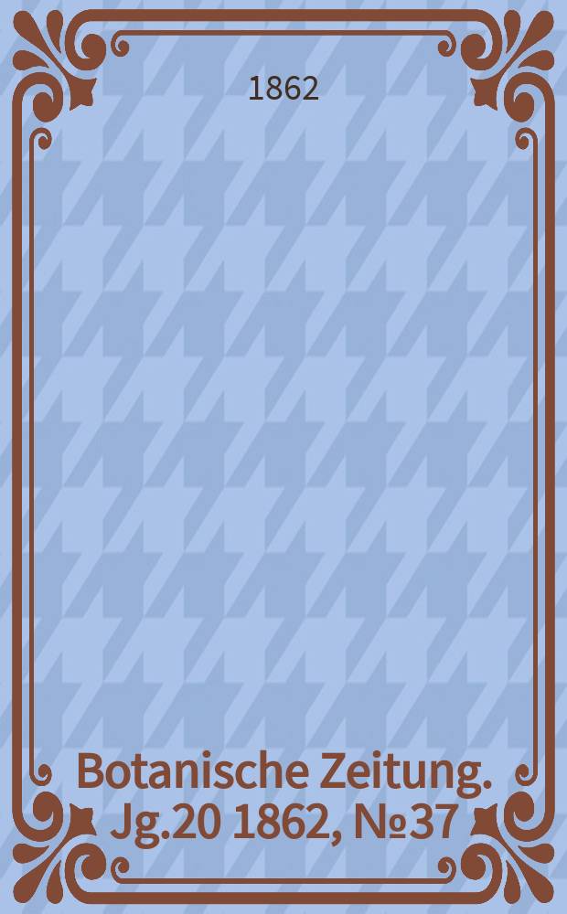 Botanische Zeitung. Jg.20 1862, №37