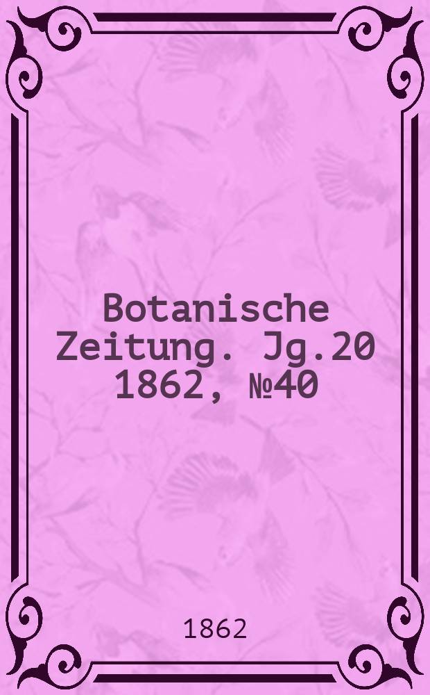 Botanische Zeitung. Jg.20 1862, №40