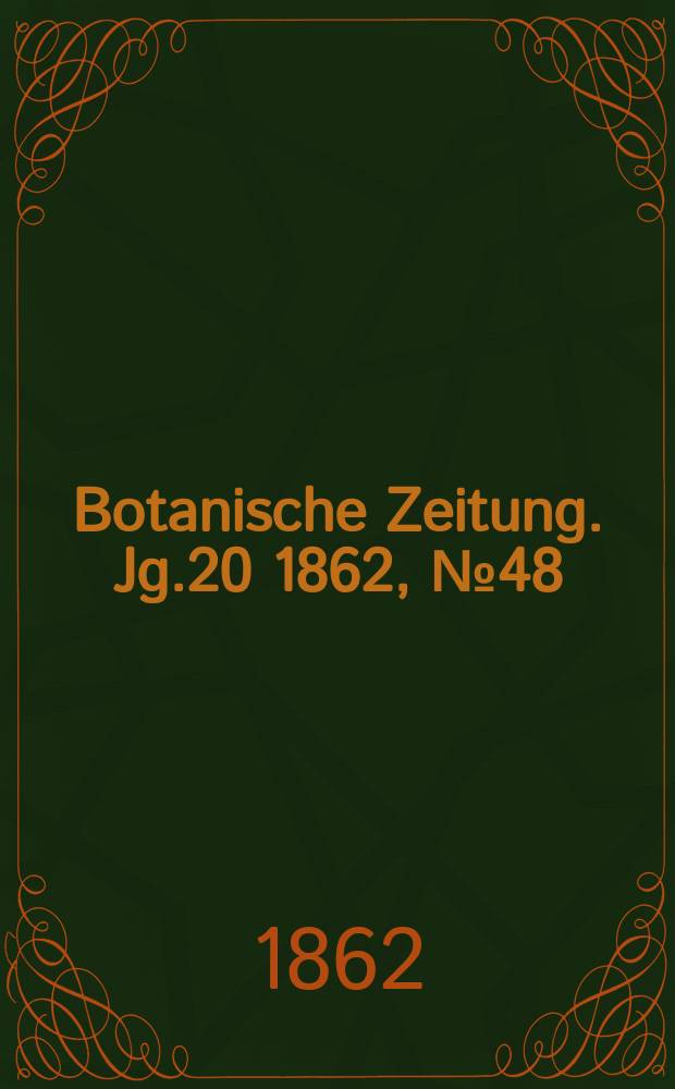 Botanische Zeitung. Jg.20 1862, №48