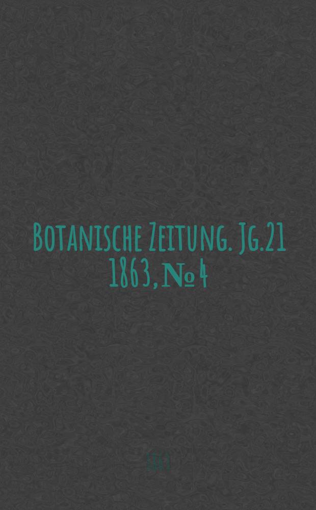 Botanische Zeitung. Jg.21 1863, №4