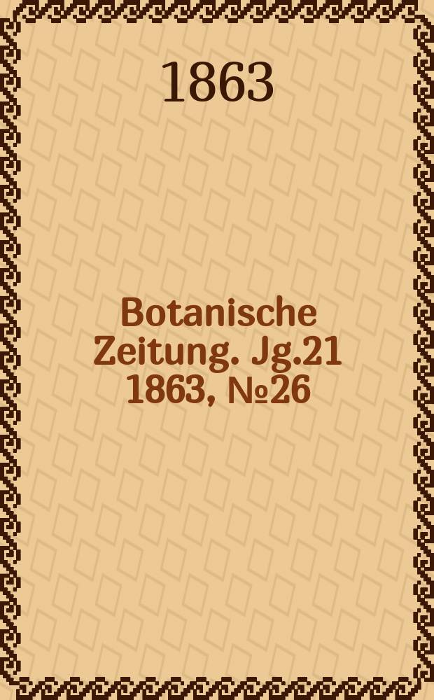 Botanische Zeitung. Jg.21 1863, №26