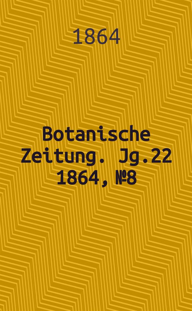 Botanische Zeitung. Jg.22 1864, №8