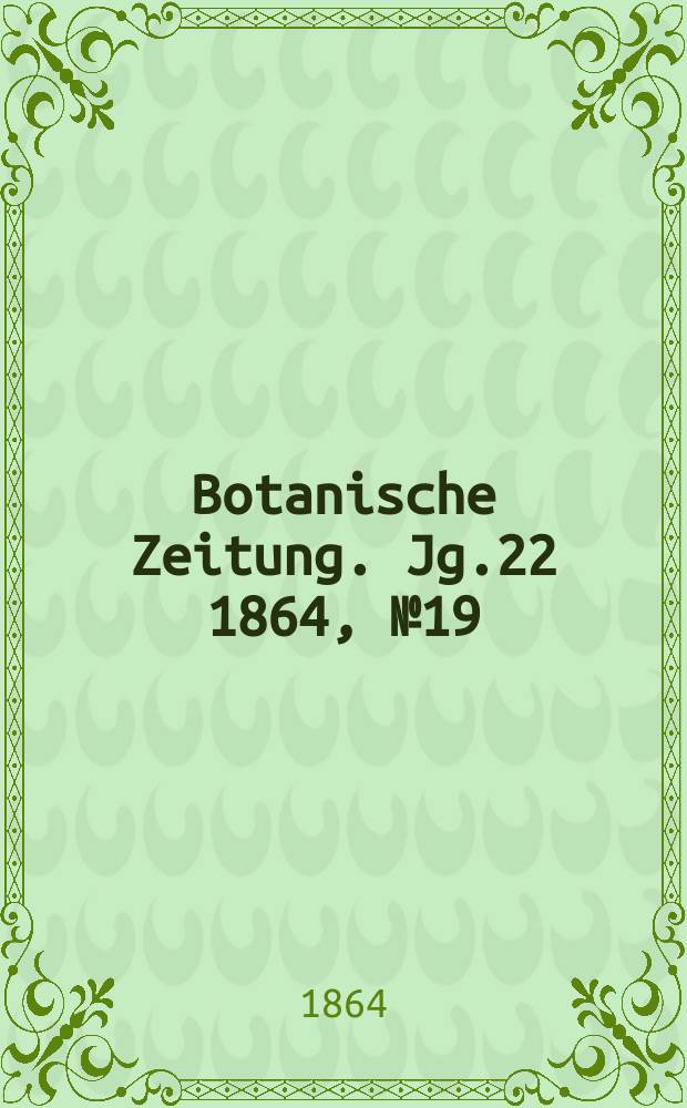 Botanische Zeitung. Jg.22 1864, №19