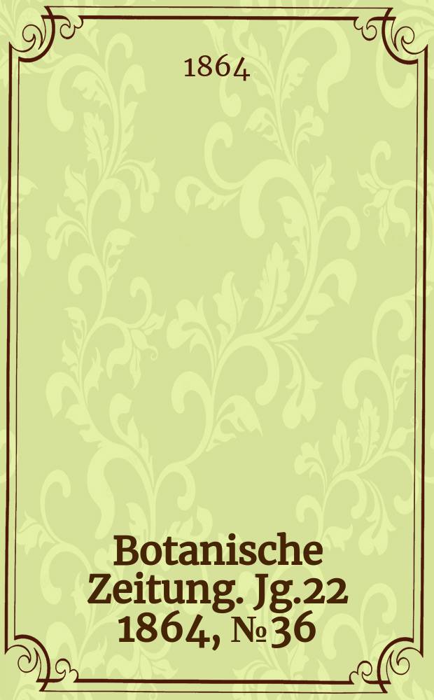 Botanische Zeitung. Jg.22 1864, №36