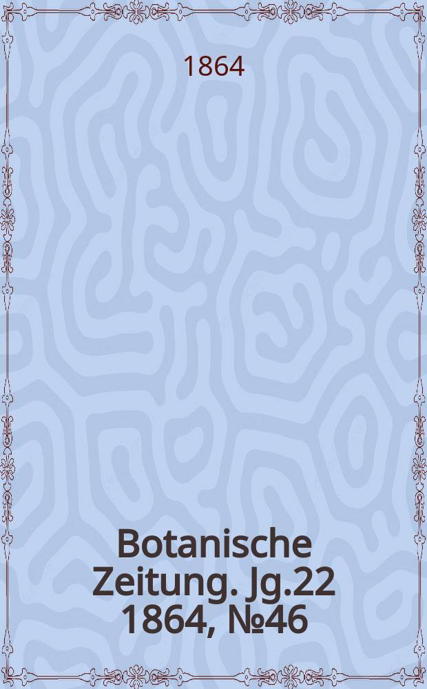 Botanische Zeitung. Jg.22 1864, №46