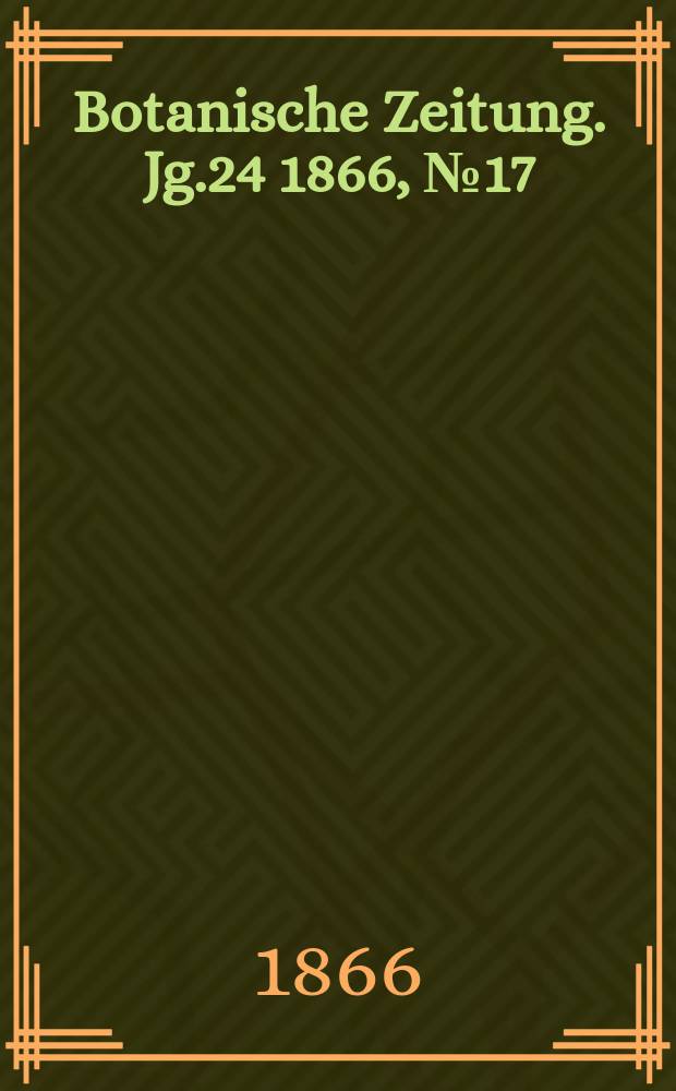 Botanische Zeitung. Jg.24 1866, №17