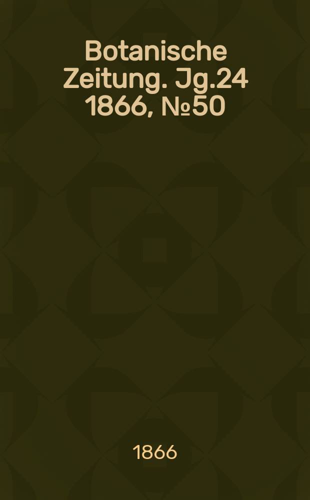 Botanische Zeitung. Jg.24 1866, №50
