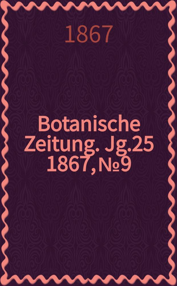 Botanische Zeitung. Jg.25 1867, №9
