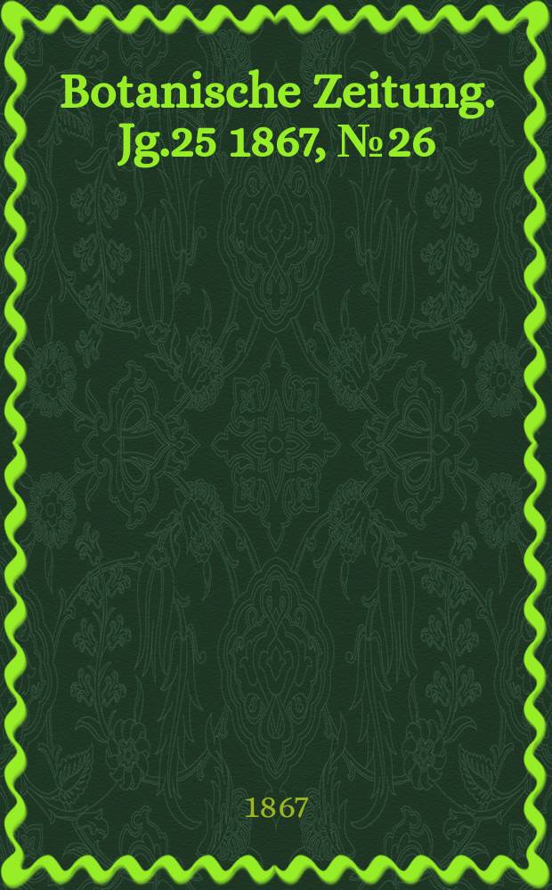 Botanische Zeitung. Jg.25 1867, №26