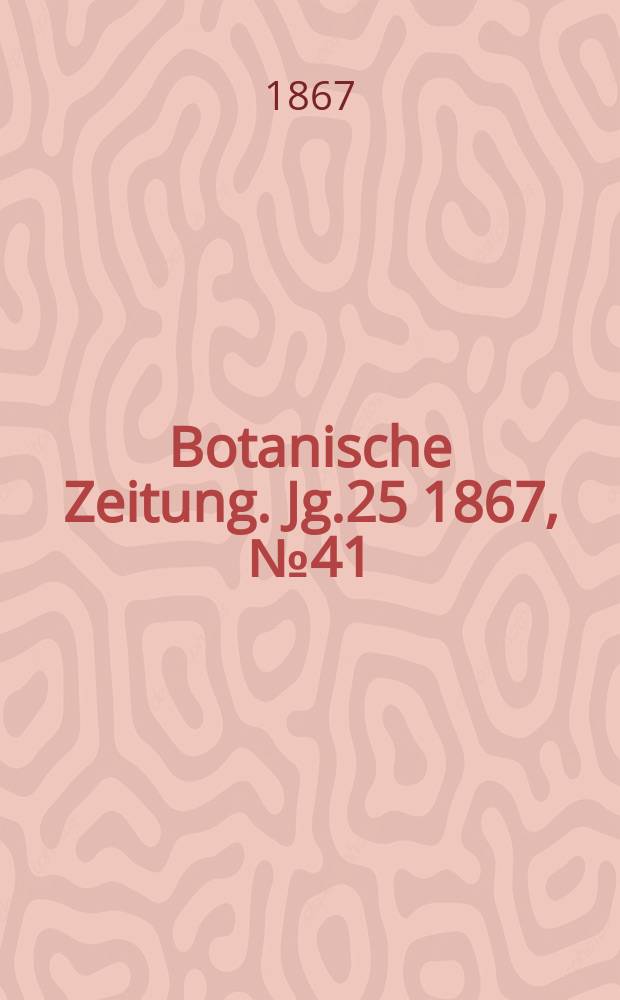 Botanische Zeitung. Jg.25 1867, №41