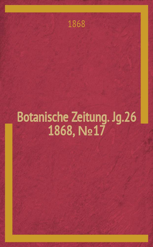 Botanische Zeitung. Jg.26 1868, №17