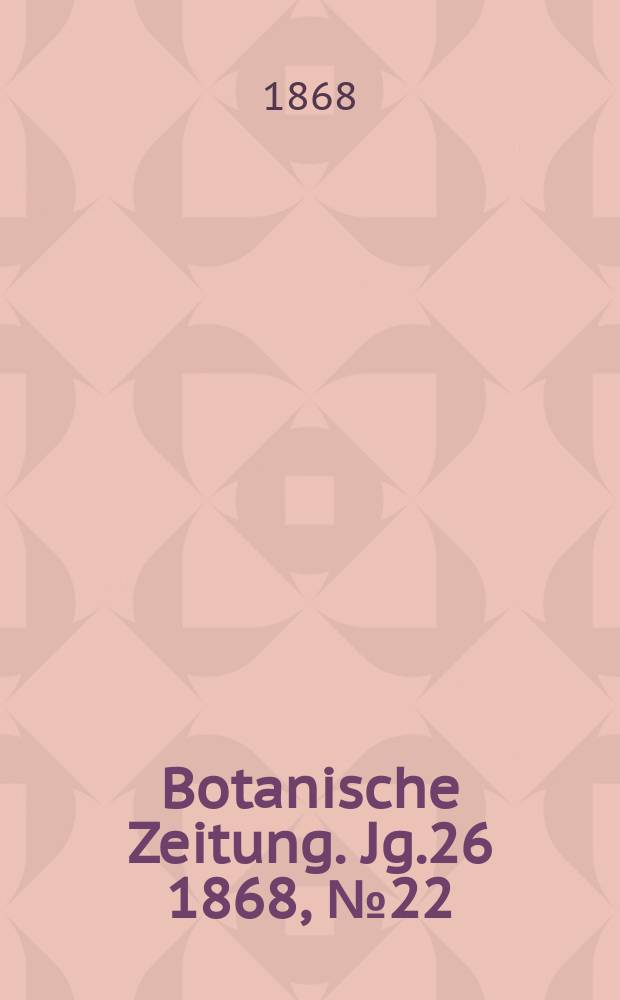 Botanische Zeitung. Jg.26 1868, №22