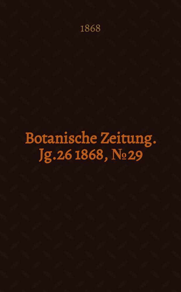 Botanische Zeitung. Jg.26 1868, №29