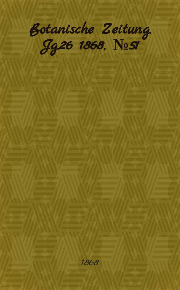 Botanische Zeitung. Jg.26 1868, №51