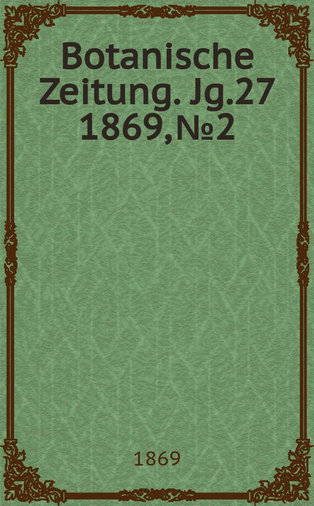 Botanische Zeitung. Jg.27 1869, №2